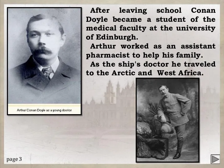 After leaving school Conan Doyle became a student of the medical