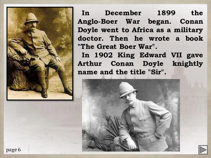In December 1899 the Anglo-Boer War began. Conan Doyle went to