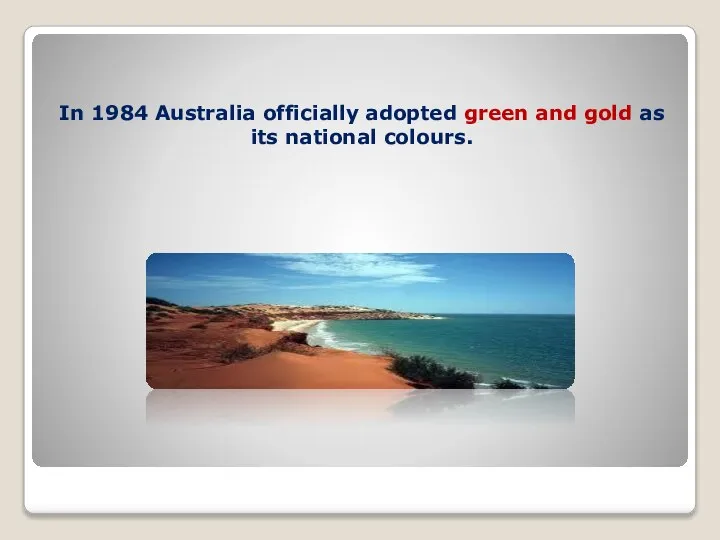 In 1984 Australia officially adopted green and gold as its national colours.