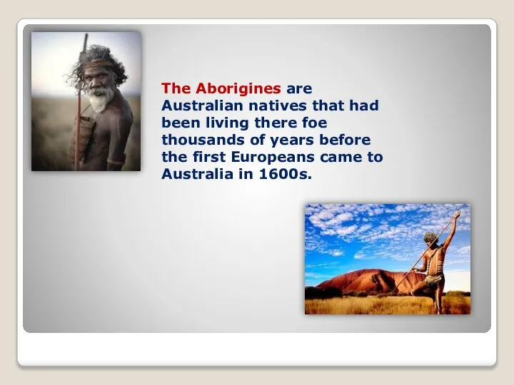 The Aborigines are Australian natives that had been living there foe