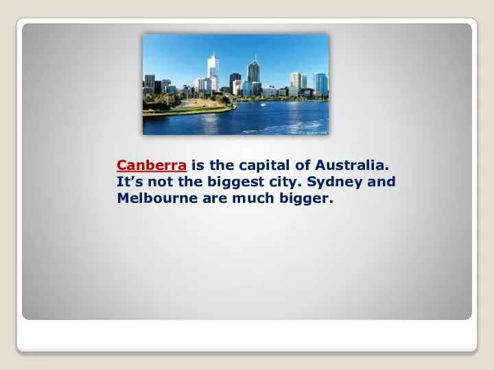 Canberra is the capital of Australia. It’s not the biggest city.