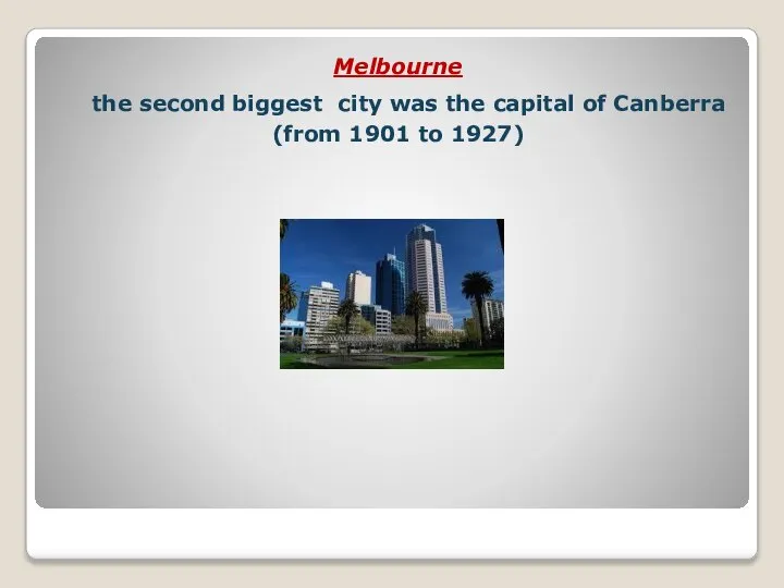 Melbourne the second biggest city was the capital of Canberra (from 1901 to 1927)