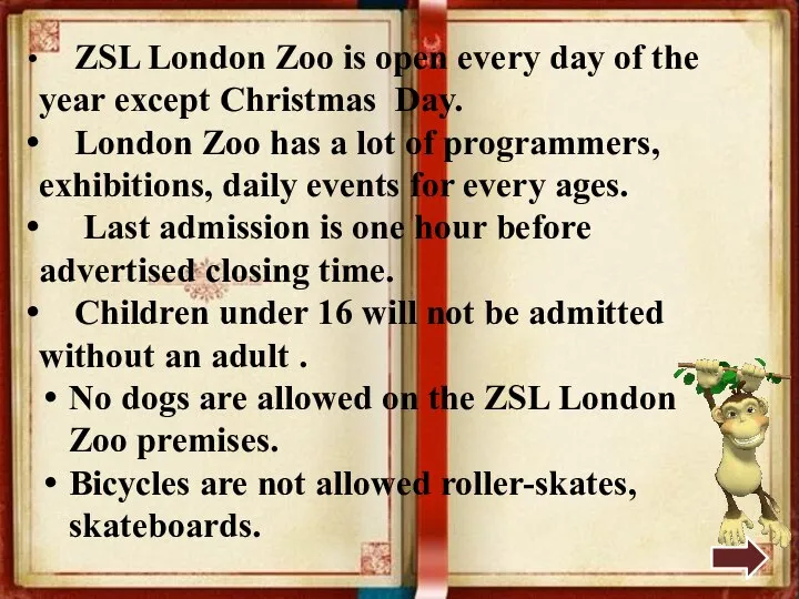 ZSL London Zoo is open every day of the year except