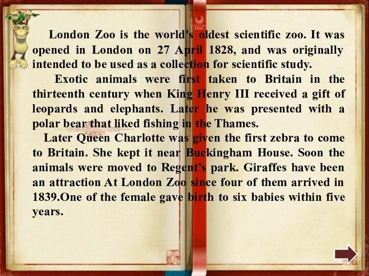 London Zoo is the world's oldest scientific zoo. It was opened