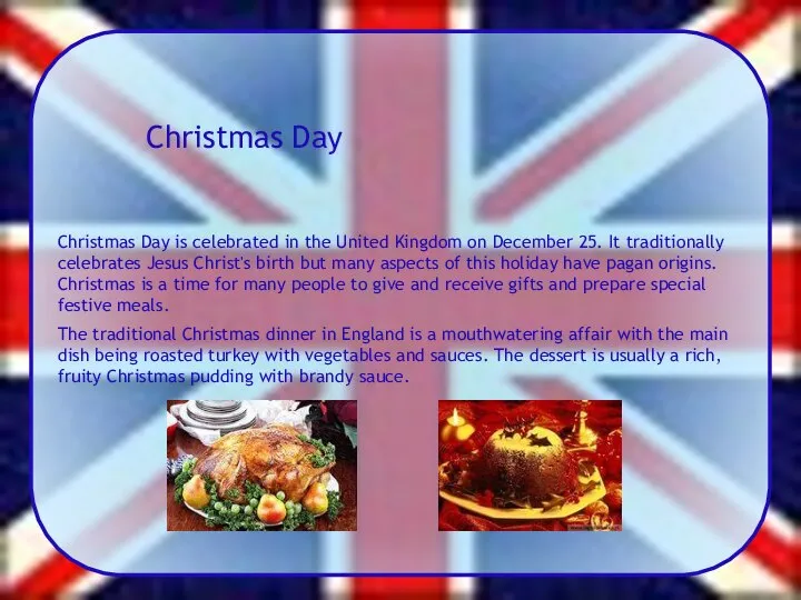 Christmas Day Christmas Day is celebrated in the United Kingdom on