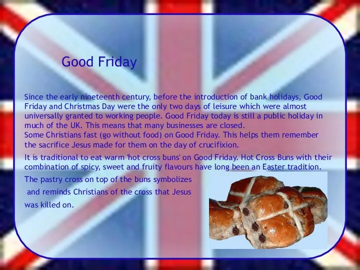 Good Friday Since the early nineteenth century, before the introduction of