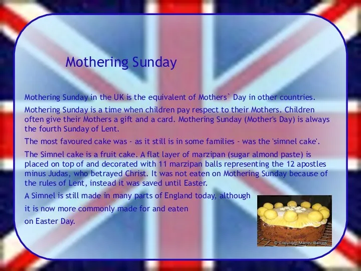 Mothering Sunday Mothering Sunday in the UK is the equivalent of