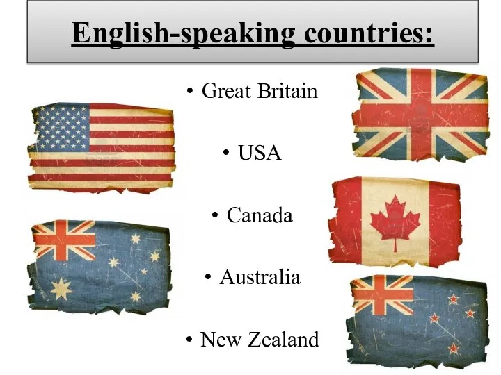 English-speaking countries: Great Britain USA Canada Australia New Zealand