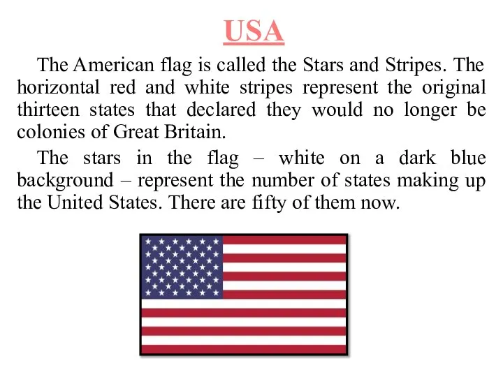 USA The American flag is called the Stars and Stripes. The