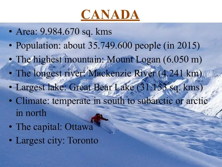 CANADA Area: 9.984.670 sq. kms Population: about 35.749.600 people (in 2015)