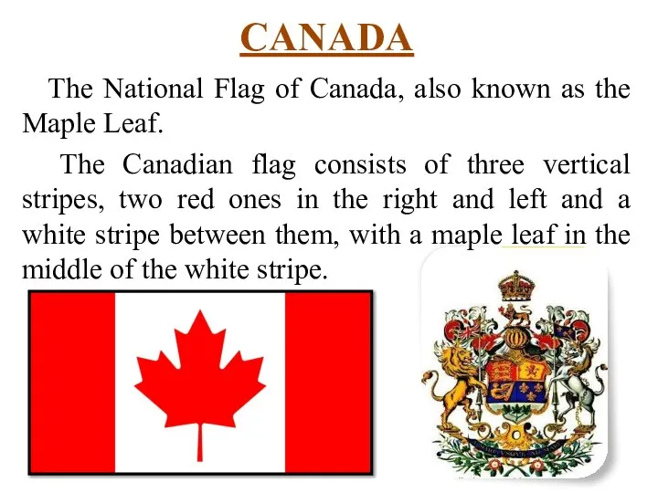 CANADA The National Flag of Canada, also known as the Maple