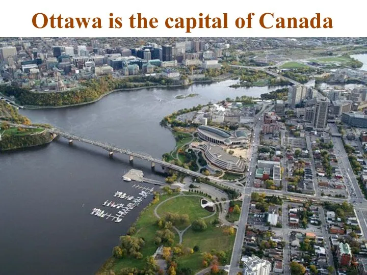 Ottawa is the capital of Canada