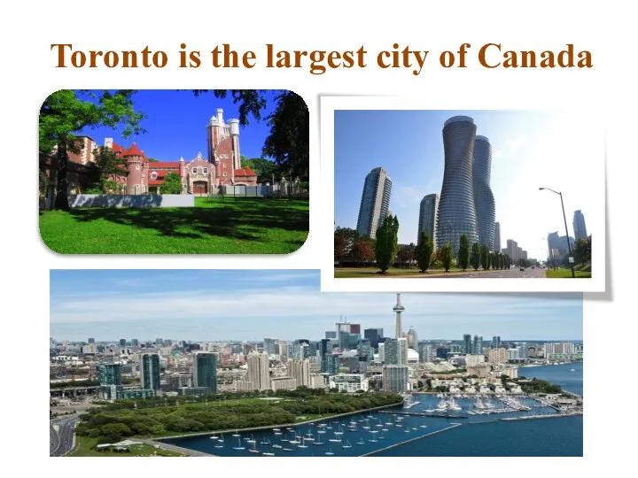 Toronto is the largest city of Canada