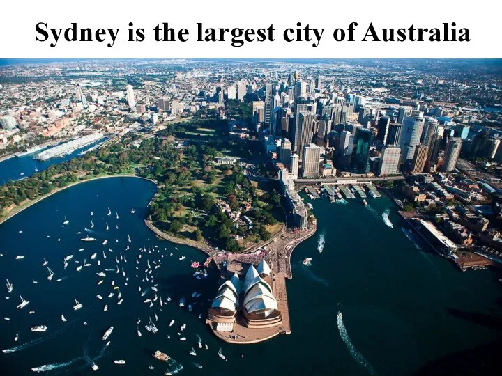 Sydney is the largest city of Australia