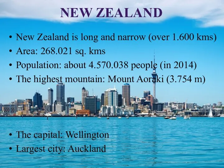 New Zealand New Zealand is long and narrow (over 1.600 kms)