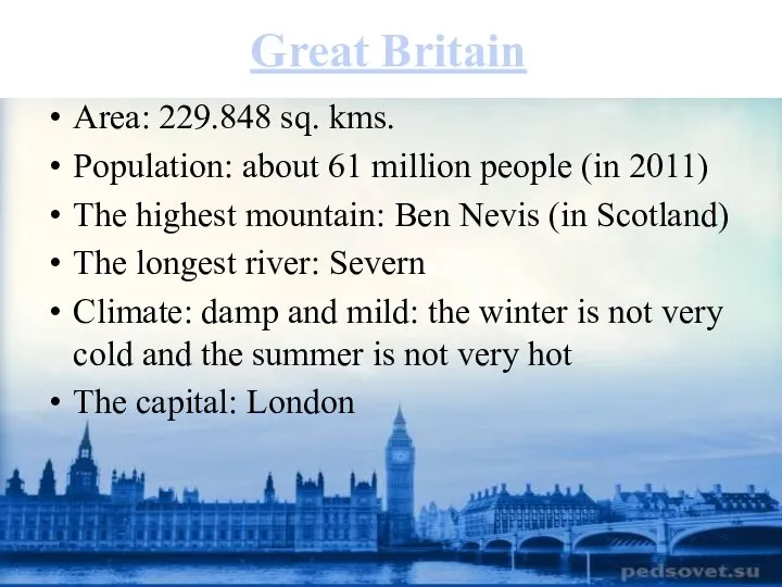 Great Britain Area: 229.848 sq. kms. Population: about 61 million people