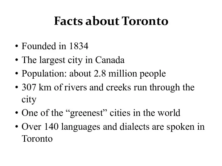 Facts about Toronto Founded in 1834 The largest city in Canada
