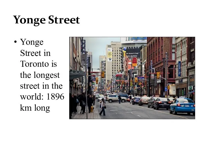 Yonge Street Yonge Street in Toronto is the longest street in the world: 1896 km long