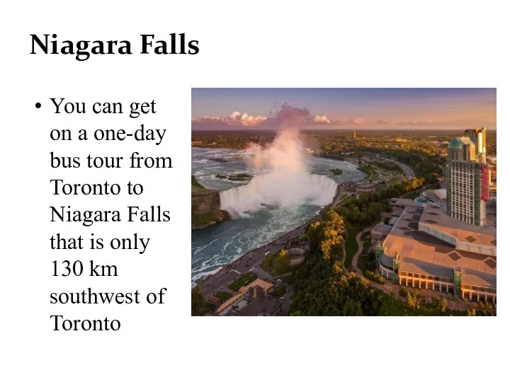 Niagara Falls You can get on a one-day bus tour from