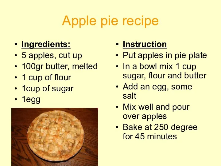 Apple pie recipe Ingredients: 5 apples, cut up 100gr butter, melted