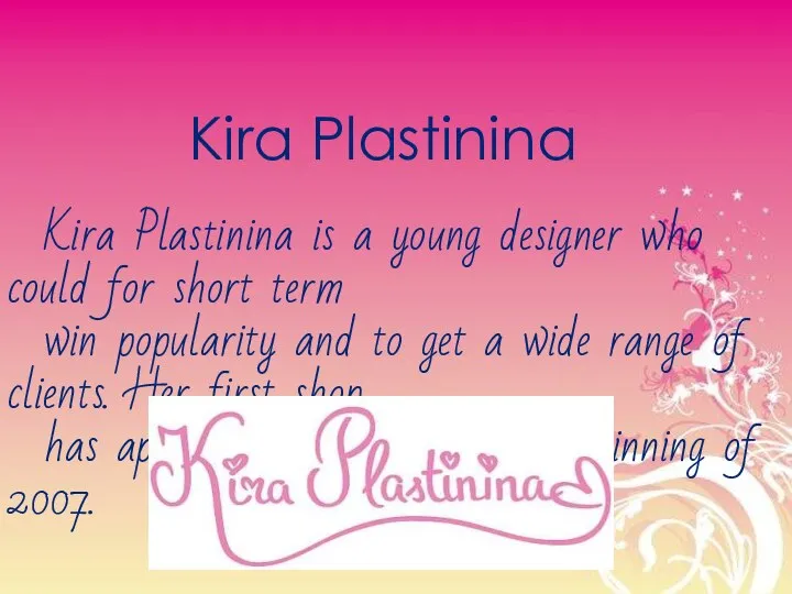 Kira Plastinina Kira Plastinina is a young designer who could for