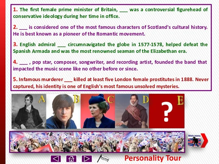 Personality Tour 1. The first female prime minister of Britain, ___