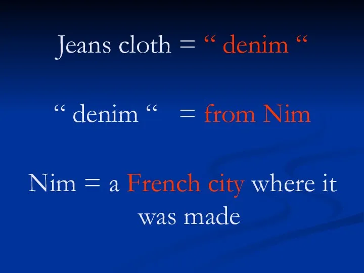 Jeans cloth = “ denim “ “ denim “ = from