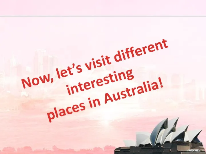 Now, let’s visit different interesting places in Australia!