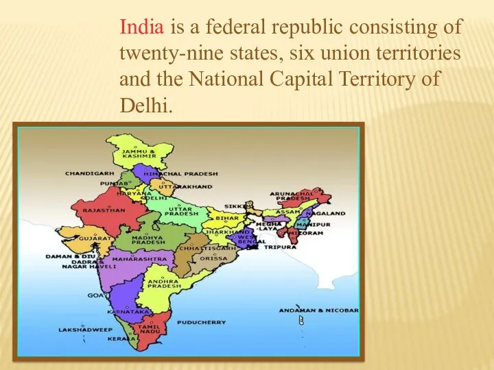 India is a federal republic consisting of twenty-nine states, six union