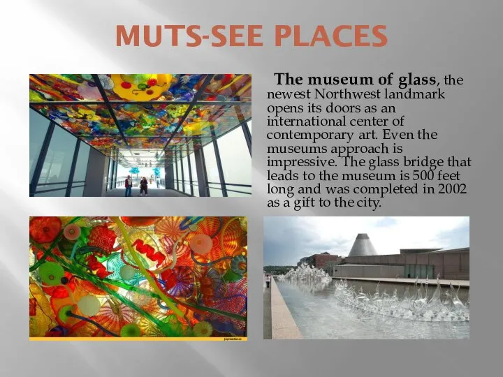 MUTS-SEE PLACES The museum of glass, the newest Northwest landmark opens