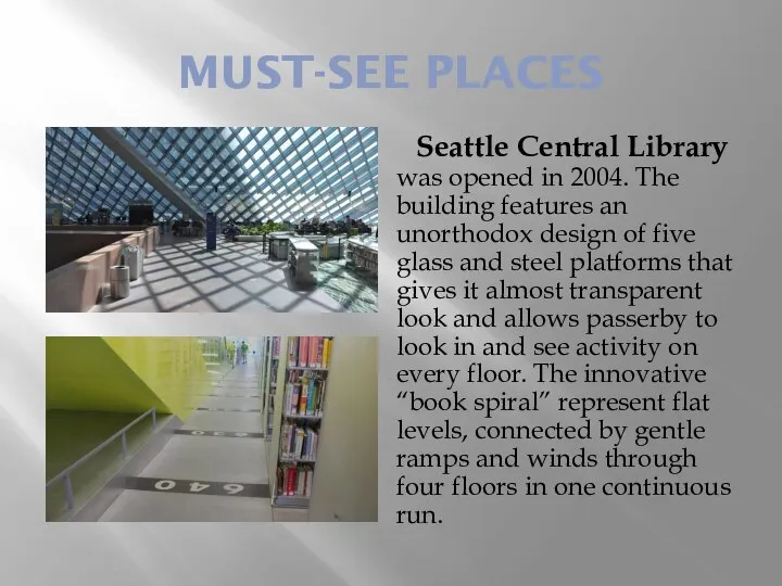 MUST-SEE PLACES Seattle Central Library was opened in 2004. The building