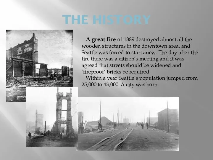 THE HISTORY A great fire of 1889 destroyed almost all the