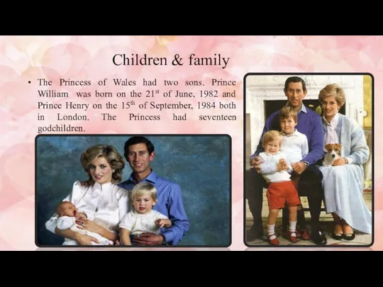 Children & family The Princess of Wales had two sons. Prince