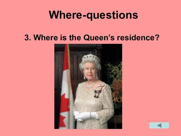 Where-questions 3. Where is the Queen’s residence?