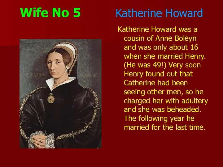 Wife No 5 Katherine Howard Katherine Howard was a cousin of