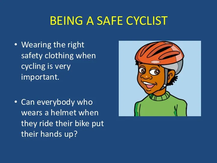 BEING A SAFE CYCLIST Wearing the right safety clothing when cycling