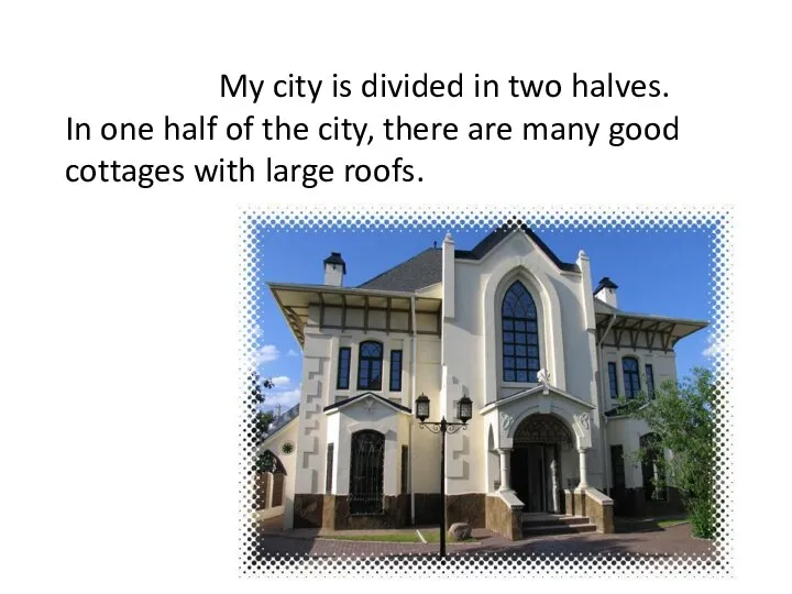 My city is divided in two halves. In one half of