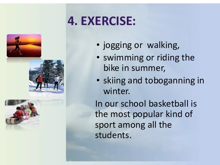 4. Exercise: jogging or walking, swimming or riding the bike in