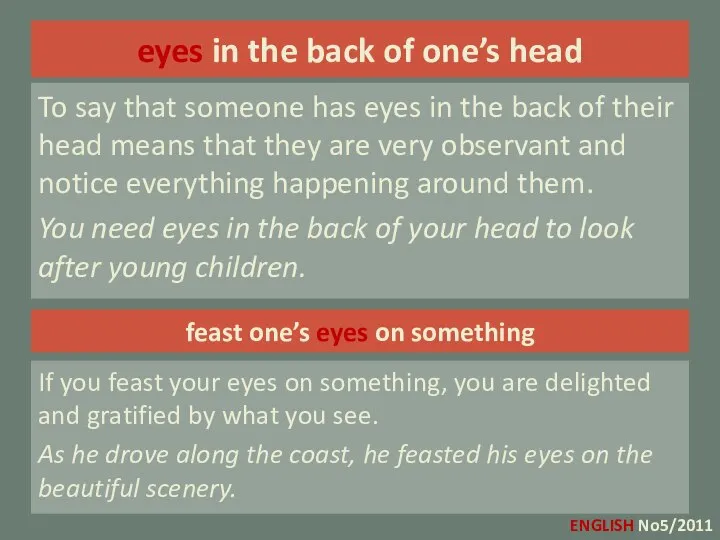 eyes in the back of one’s head To say that someone