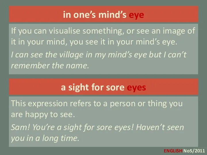 in one’s mind’s eye If you can visualise something, or see