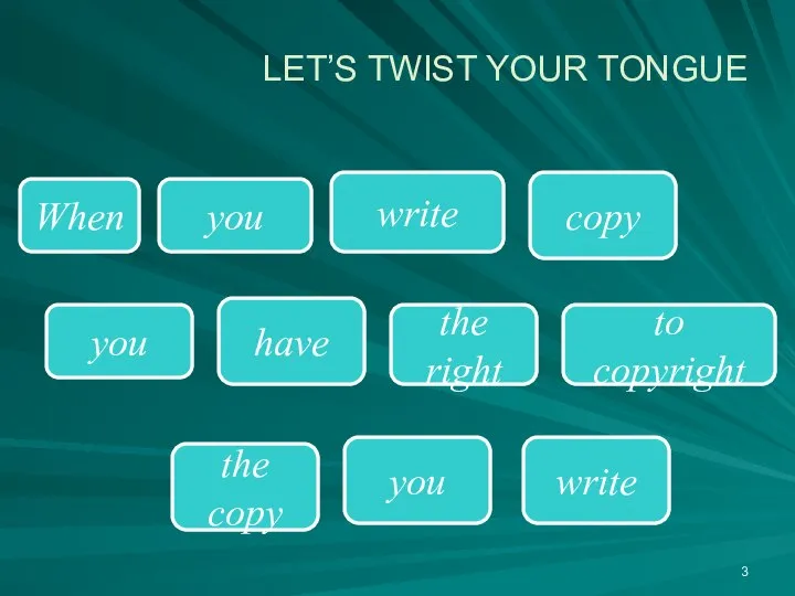 LET’S TWIST YOUR TONGUE When write copy you the right to