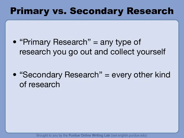 Primary vs. Secondary Research “Primary Research” = any type of research