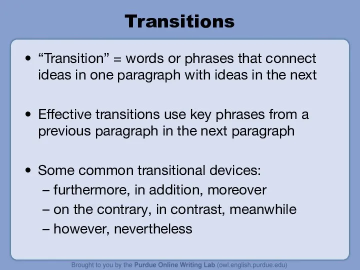 Transitions “Transition” = words or phrases that connect ideas in one