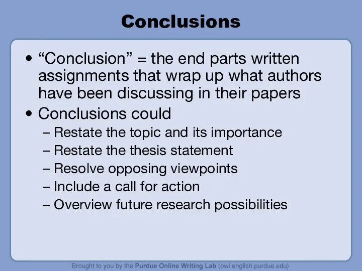 Conclusions “Conclusion” = the end parts written assignments that wrap up