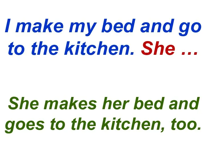 I make my bed and go to the kitchen. She …