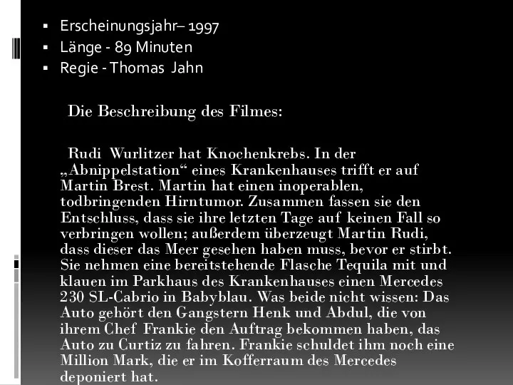 Erscheinungsjahr– 1997 Länge - 89 Minuten Regie - Thomas Jahn Die