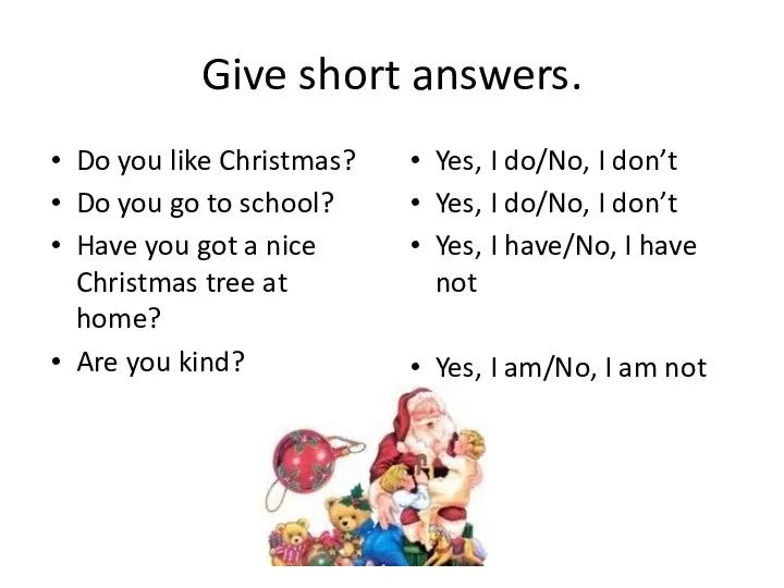 Give short answers. Do you like Christmas? Do you go to