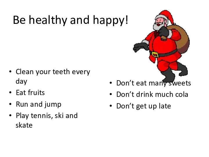 Be healthy and happy! Clean your teeth every day Eat fruits