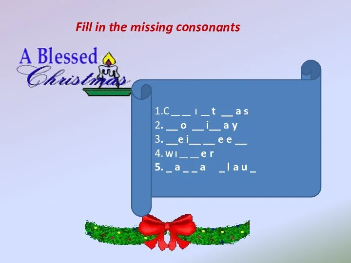 Fill in the missing consonants 1.C __ __ I __ t