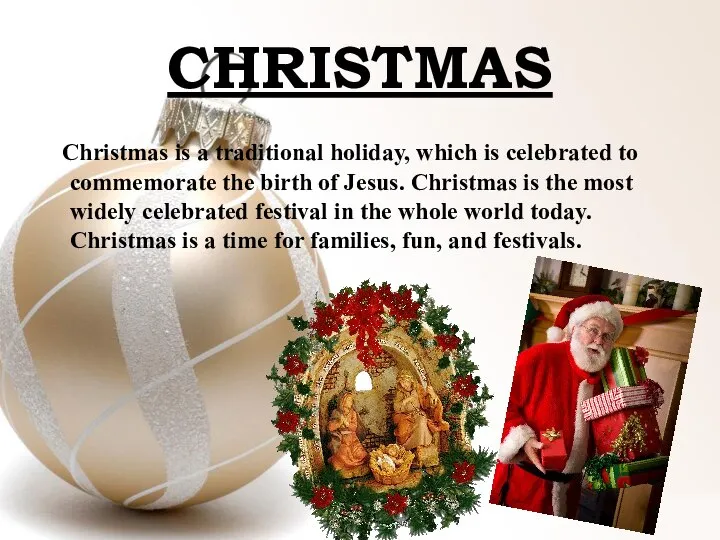 CHRISTMAS Christmas is a traditional holiday, which is celebrated to commemorate